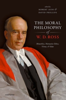 Hardcover The Moral Philosophy of W. D. Ross: Metaethics, Normative Ethics, Virtue, and Value Book