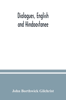 Paperback Dialogues, English and Hindoostanee; for illustrating the grammatical principles of the Strangers' East Indian guide, and to promote the colloquial in Book