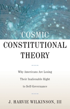 Hardcover Cosmic Constitutional Theory: Why Americans Are Losing Their Inalienable Right to Self-Governance Book