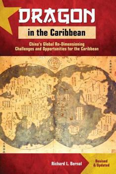 Paperback Dragon in the Caribbean - Revised & Updated: China's Global Re-Dimensioning - Challenges and Opportunities for the Caribbean Book