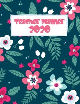 Teacher Planner 2020: Planner And Organizer For Teachers With Calendar, Lesson Plans And More For 2020
