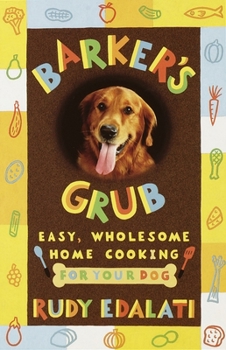 Paperback Barker's Grub: Easy, Wholesome Home Cooking for Your Dog Book