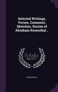 Hardcover Selected Writings, Verses, Comment, Sketches, Stories of Abraham Rosenthal .. Book