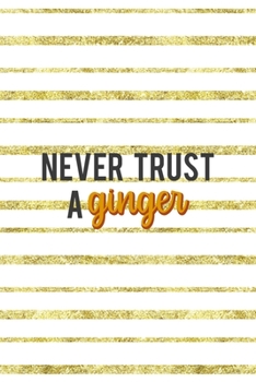 Paperback Never Trust A Ginger: Notebook Journal Composition Blank Lined Diary Notepad 120 Pages Paperback Golden Texture Ginger Book