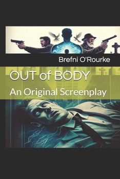 OUT of BODY: An Original Screenplay
