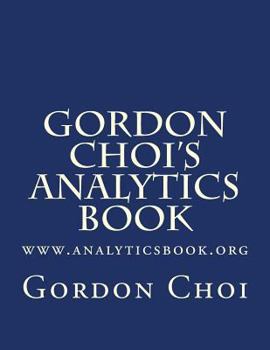 Paperback Gordon Choi's Analytics Book: www.analyticsbook.org Book