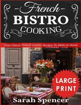 Paperback French Bistro Cooking ***Large Print Edition***: Easy Classic French Cuisine Recipes to Make at Home Book