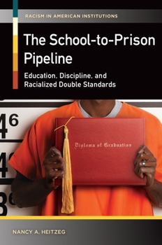 The School-To-Prison Pipeline: Education, Discipline, and Racialized Double Standards - Book  of the Racism in American Institutions