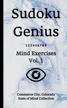 Paperback Sudoku Genius Mind Exercises Volume 1: Commerce City, Colorado State of Mind Collection Book