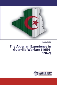 Paperback The Algerian Experience in Guerrilla Warfare (1954-1962) Book