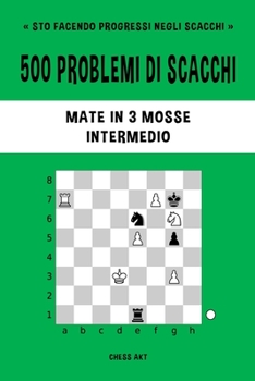 Paperback 500 problemi di scacchi, Mate in 3 mosse, Intermedio: Risolvi esercizi di scacchi e migliora le tue abilità tattiche. [Italian] Book
