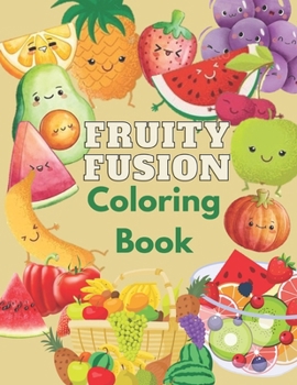 Paperback Fruity Fusion Coloring Book: Fruit-Themed Coloring Adventures Book
