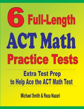 Paperback 6 Full-Length ACT Math Practice Tests: Extra Test Prep to Help Ace the ACT Math Test Book