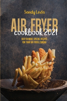 Paperback Air Fryer Cookbook 2021: Easy-To-Make Special Recipes For Your Air Fryer Cooking Book