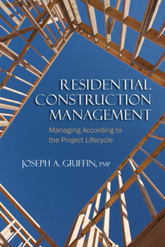 Paperback Residential Construction Management: Managing According to the Project Lifecycle Book