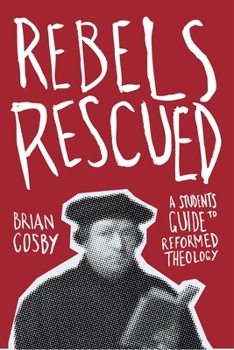 Paperback Rebels Rescued: A Student's Guide to Reformed Theology Book