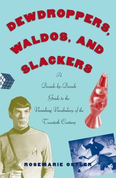 Paperback Dewdroppers, Waldos, and Slackers: A Decade-By-Decade Guide to the Vanishing Vocabulary of the Twentieth Century Book