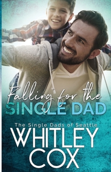 Falling for the Single Dad - Book #10 of the Single Dads of Seattle