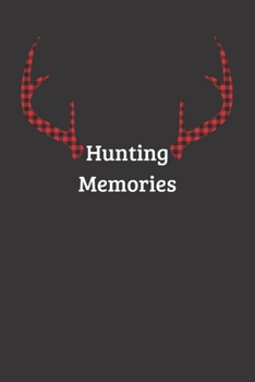Hunting memories: Blank hunter log book, journal to record & keep track of your wild game & outdoor hunt of deer elk buck moose bear duck birds fox hog rabbit hare turkey goose logbook gifts for hunte
