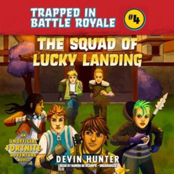The Squad of Lucky Landing: An Unofficial Fortnite Adventure Novel - Book #4 of the Trapped In Battle Royale