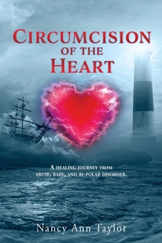 Paperback Circumcision of the Heart: A healing journey from abuse, rape, and bi-polar disorder. Book
