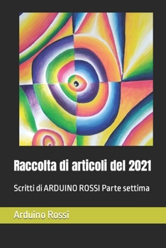 Paperback Raccolta di articoli del 2021: Scritti di ARDUINO ROSSI Parte settima [Italian] Book