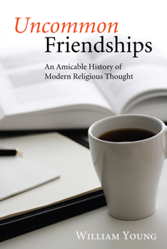 Hardcover Uncommon Friendships: An Amicable History of Modern Religious Thought Book