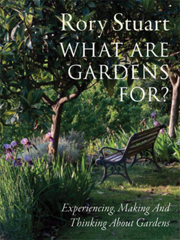 Hardcover What Are Gardens For?: Experiencing, Making and Thinking about Gardens Book