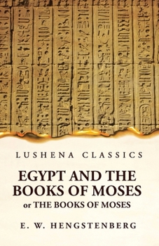 Paperback Egypt and the Books of Moses Or the Books of Moses; Illustrated by the Monuments of Egypt Book