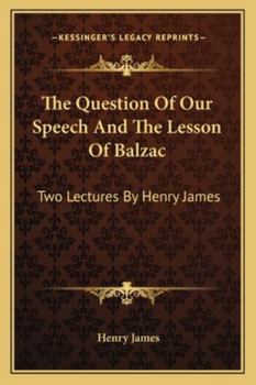 Paperback The Question Of Our Speech And The Lesson Of Balzac: Two Lectures By Henry James Book