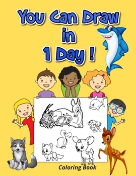 Paperback You Can Draw in 1 Day: COLORING BOOK: Step-by-Step Lessons Drawing for the Absolute Beginner .how to draw 50 ANIMALS Book