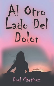 Al otro lado del dolor: Engaño, dolor y superación.
