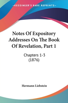 Notes Of Expository Addresses On The Book Of Revelation, Part 1: Chapters 1-3