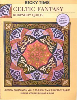 Paperback Celtic Fantasy: Rhapsody Quilts: Design Companion Vol. 3 to Rick TIMS' Rhapsody Quilts [With Freezer Paper Pattern] Book