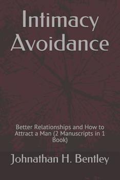 Paperback Intimacy Avoidance: Better Relationships and How to Attract a Man (2 Manuscripts in 1 Book) Book