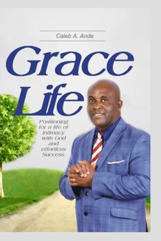 Paperback Grace Life: Positioning for a life of intimacy with God and effortless success Book