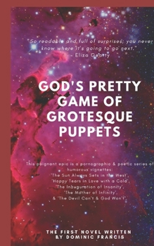God's Pretty Game of Grotesque Puppets: Happy Tears in Love with a Cold, The Inauguration of Insanity, The Mother of Infinity, The Devil Can't & God W
