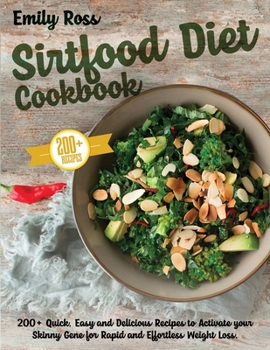 Paperback Sirtfood Diet Cookbook: 200+ Quick, Easy and Delicious Recipes to Activate your Skinny Gene for Rapid and Effortless Weight Loss Book