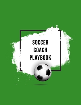 Soccer Coaches Playbook: Organizer and Planner for Coaches Featuring Calendar, Roster, and Blank Field Pages