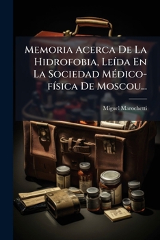 Paperback Memoria Acerca De La Hidrofobia, Leída En La Sociedad Médico-física De Moscou... [Spanish] Book
