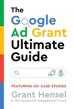 Paperback The Google Ad Grant Ultimate Guide: Featuring 45+ Case Studies Book