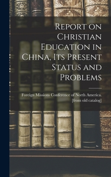 Hardcover Report on Christian Education in China, its Present Status and Problems Book
