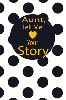 aunt, tell me your story: A guided journal to tell me your memories,keepsake questions.This is a great gift to mom,grandma,nana,aunt and auntie from ... to share their early life on like Birthday