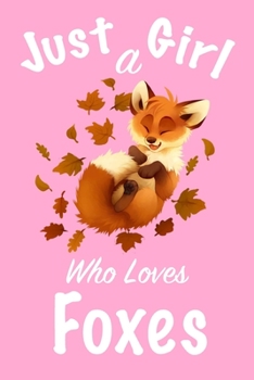 Paperback Just A Girl Who Loves Foxes: journal for girls, notebook for girls, funny gift for girl Book