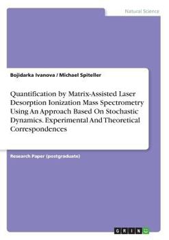 Paperback Quantification by Matrix-Assisted Laser Desorption Ionization Mass Spectrometry Using An Approach Based On Stochastic Dynamics. Experimental And Theor Book