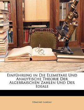 Paperback Einfuhrung in Die Elemetare Und Analytische Theorie Der Algebraischen Zahlen Und Der Ideale [German] Book