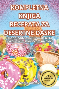 Paperback Kompletna Knjiga Recepata Za Desertne Daske [Croatian] Book