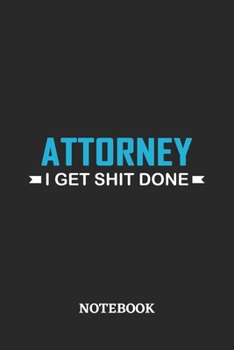 Attorney I Get Shit Done Notebook: 6x9 inches - 110 ruled, lined pages • Greatest Passionate Office Job Journal Utility • Gift, Present Idea