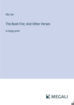 Paperback The Bush Fire; And Other Verses: in large print Book