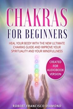 Paperback Chakras for beginners: Heal Your Body with The New Ultimate Chakras Guide and Improve Your Spirituality Book